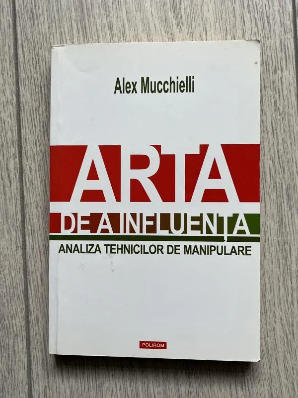 Arta de a influența. Analiza tehnicilor manipulare - Alex Mucchielli