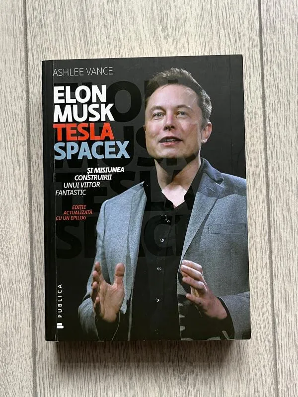 Elon Musk Tesla SpaceX și misiunea construirii unui viitor fantastic - Ashlee Vance, ISBN 9786067222678