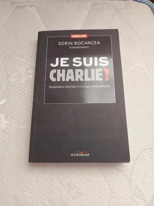 Je suis Charlie? Regândirea libertății în Europa multiculturală - Sorin Bocancea, ISBN 9786067420920